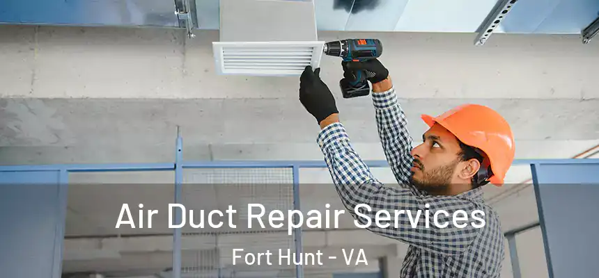 Air Duct Repair Services Fort Hunt - VA