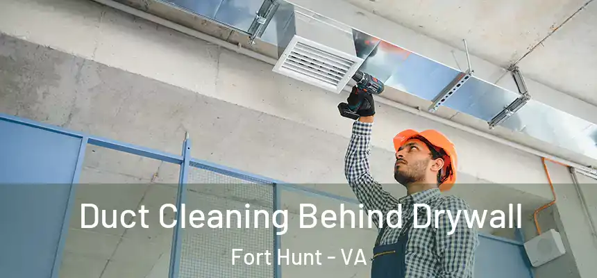  Duct Cleaning Behind Drywall Fort Hunt - VA