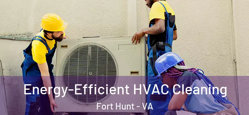  Energy-Efficient HVAC Cleaning Fort Hunt - VA