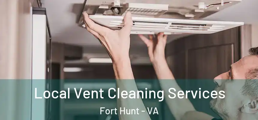 Local Vent Cleaning Services Fort Hunt - VA