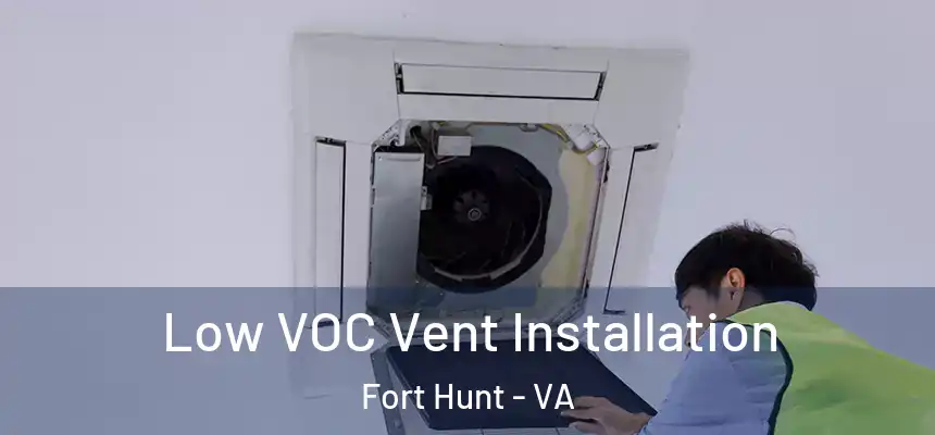 Low VOC Vent Installation Fort Hunt - VA